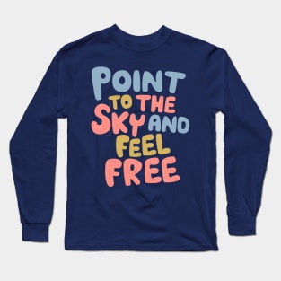 Point to the Sky and Feel Free Long Sleeve T-Shirt